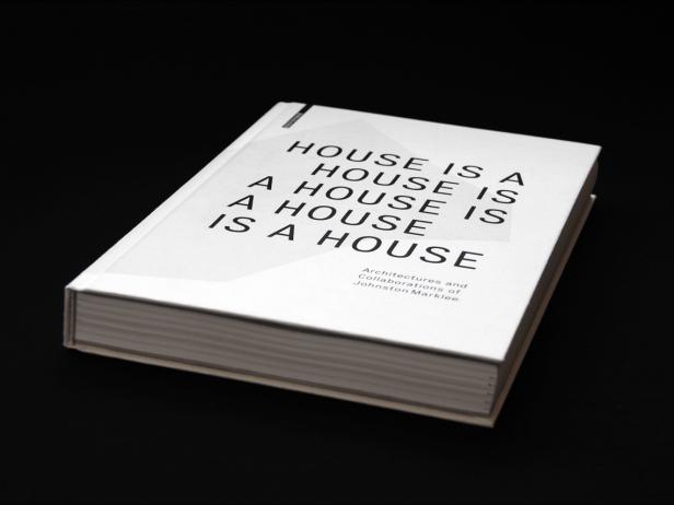 "House is a House is a House is a House is a House: Architectures and Collaborations of Johnston Marklee" House is a House is a House is a House is a House: Architectures and Collaborations of Johnston Marklee