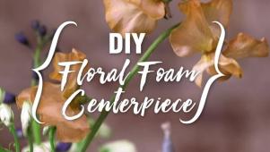 DIY Floral Foam Centerpiece