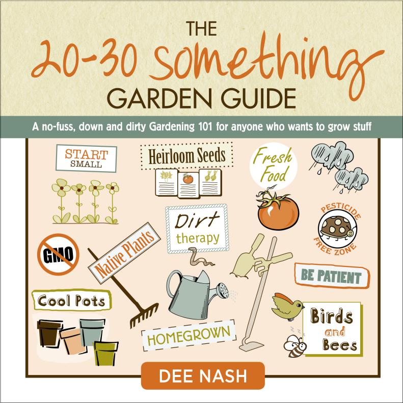 Dee Nash's gardening book offers a garden tutorial geared toward the sensibilities of 20-30 somethings.