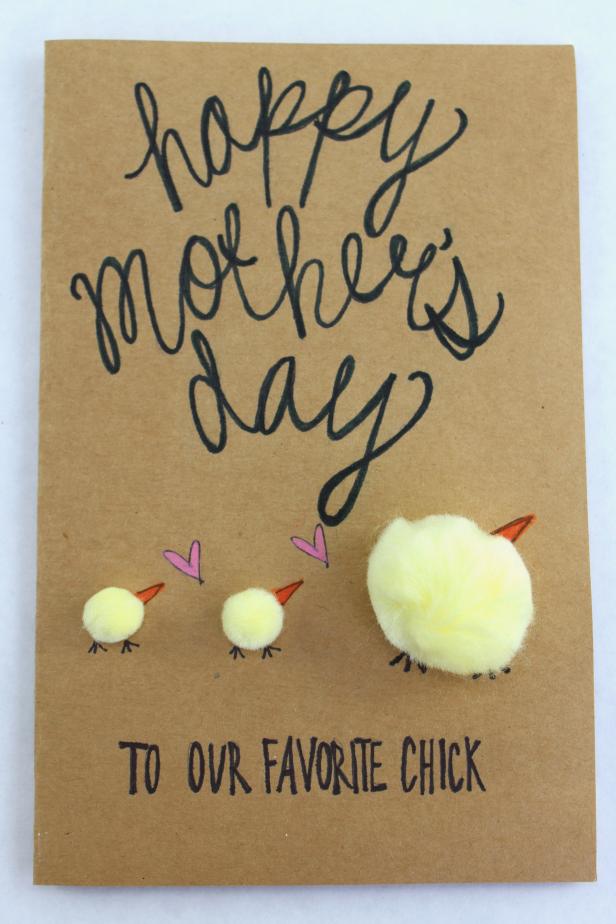 Surprise your mom with an adorable chick card made with card stock and pom-poms. Add one larger pom-pom to represent Mom and a small pom-pom to represent each of her kids. Finish by writing "To Our Favorite Chick" with a personal message on the inside.