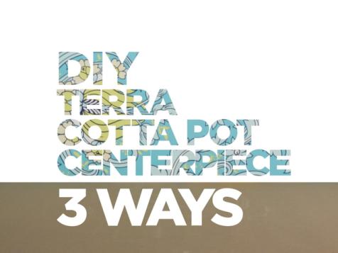DIY Centerpiece 3 Ways