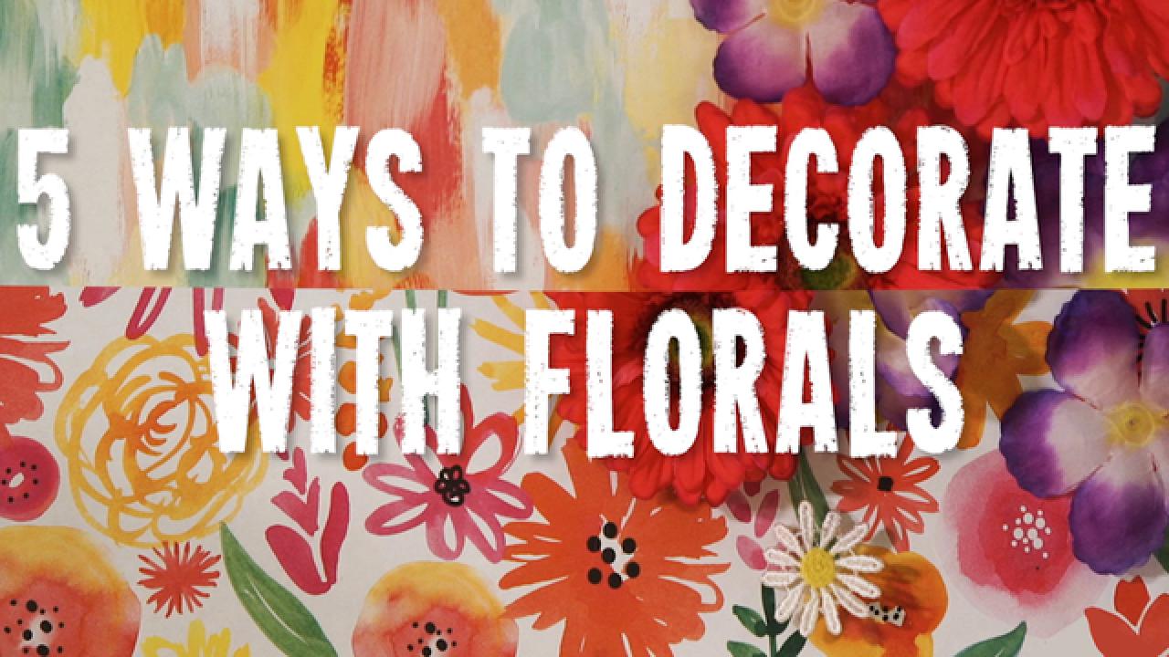 5 Ways to Decorate with Floral