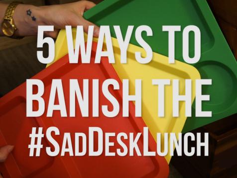 Ways to Banish the Desk Lunch