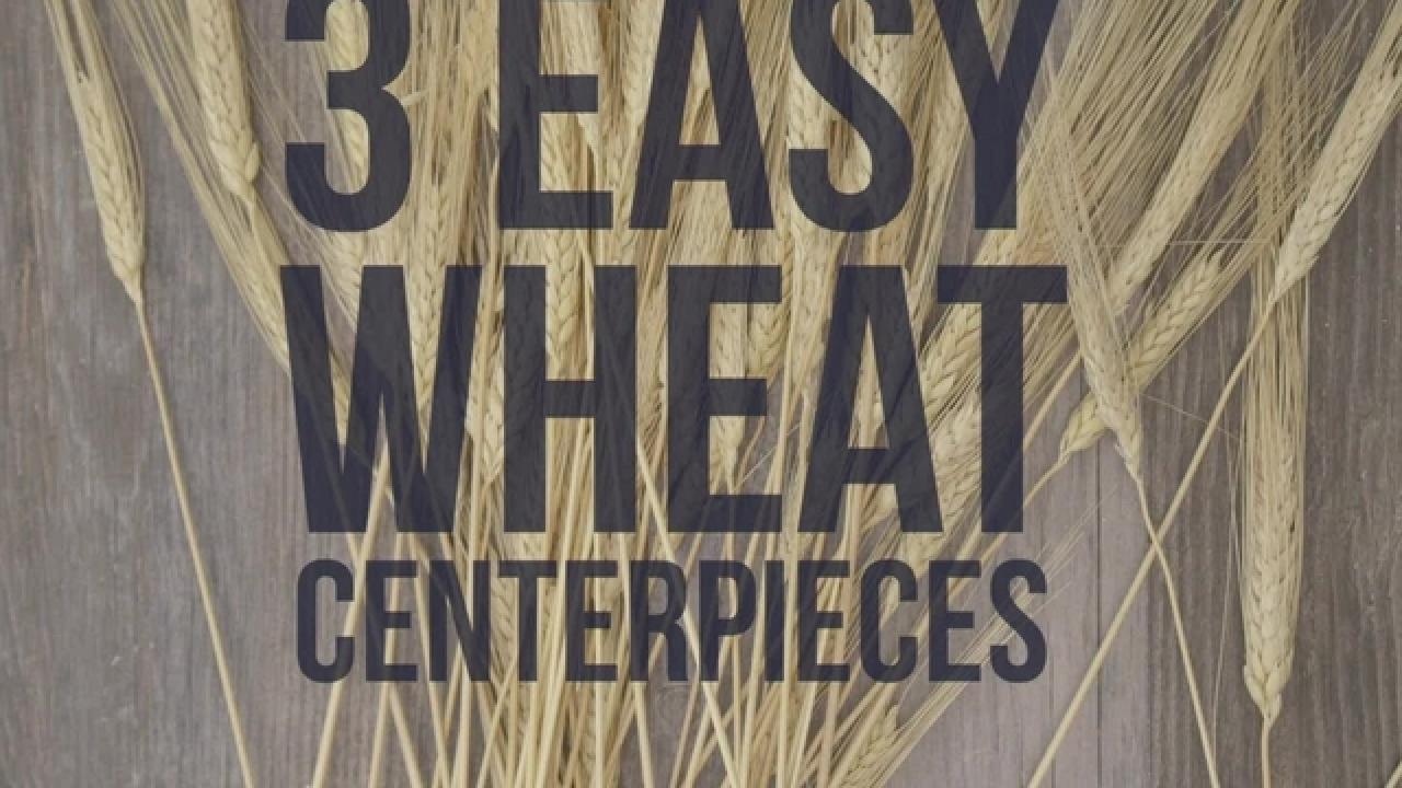 3 DIY Wheat Centerpieces