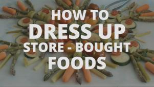 Dress Up Store-Bought Foods