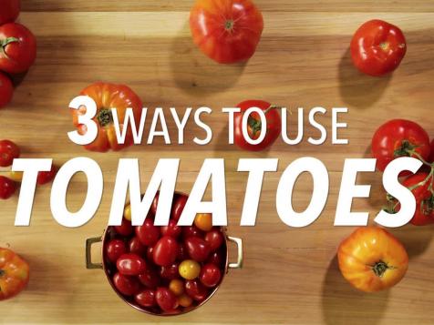 3 Ways to Use Tomatoes