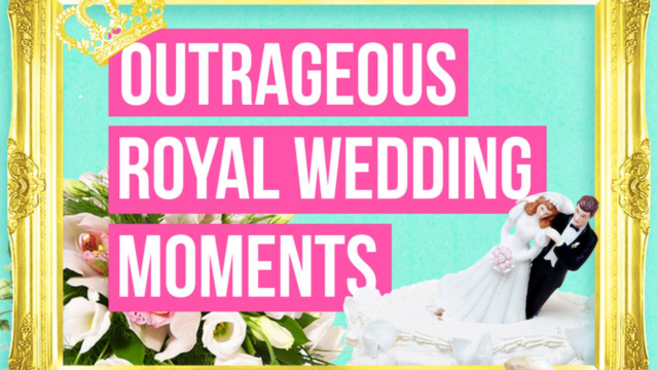 Outrageous Royal Wedding Moments